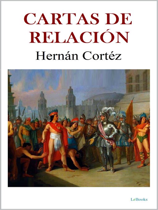 Title details for CARTAS DE RELACIÓN--Hernán Cortés by Bernal Díaz del Castillo - Available